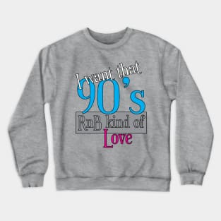 Original 90's RnB kind of Love T-Shirt | R&B Apparel Crewneck Sweatshirt